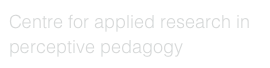 Centre for applied research in perceptive pedagogy
